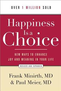 Happiness Is a Choice – New Ways to Enhance Joy and Meaning in Your Life