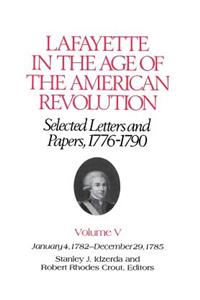 Lafayette in the Age of the American Revolution—Selected Letters and Papers, 1776–1790