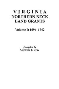 Virginia Northern Neck Land Grants, 1694-1742. [Vol. I]