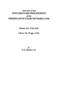 Abstracts of the Testamentary Proceedings of the Prerogative Court of Maryland. Volume XV