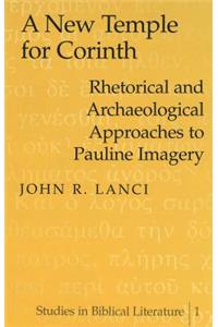A New Temple for Corinth: Rhetorical and Archaeological Approaches to Pauline Imagery