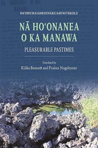 N&#257; Ho&#699;onanea O Ka Manawa: Pleasurable Pastimes