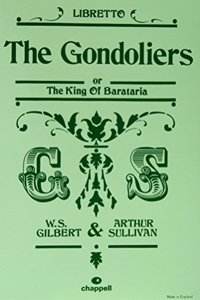 The Gondoliers or the King of Barataria: (Libretto)