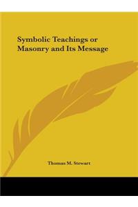 Symbolic Teachings or Masonry and Its Message