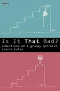 Is it That Bad? Reflections of a Grumpy Optimist