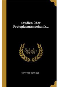 Studien Über Protoplasmamechanik...