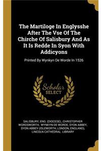 The Martiloge In Englysshe After The Vse Of The Chirche Of Salisbury And As It Is Redde In Syon With Addicyons
