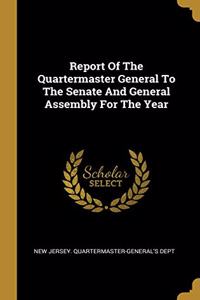 Report Of The Quartermaster General To The Senate And General Assembly For The Year