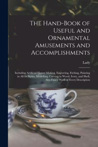 The Hand-book of Useful and Ornamental Amusements and Accomplishments