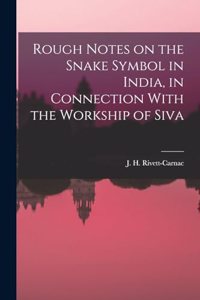 Rough Notes on the Snake Symbol in India, in Connection With the Workship of Siva