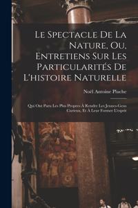 Spectacle De La Nature, Ou, Entretiens Sur Les Particularités De L'histoire Naturelle