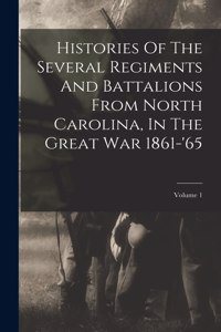 Histories Of The Several Regiments And Battalions From North Carolina, In The Great War 1861-'65; Volume 1