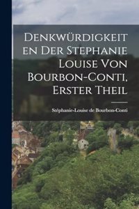 Denkwürdigkeiten der Stephanie Louise von Bourbon-Conti, Erster Theil