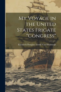 My Voyage in the United States Frigate 
