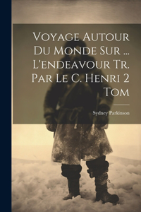 Voyage Autour Du Monde Sur ... L'endeavour Tr. Par Le C. Henri 2 Tom