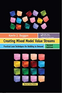 Creating Mixed Model Value Streams: Practical Lean Techniques for Building to Demand, Second Edition