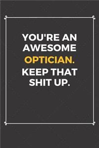 You're An Awesome Optician Keep That Shit Up
