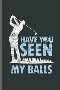 have you seen my balls