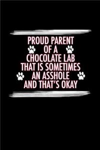 Proud Parent of a Chocolate Lab That is Sometimes An Asshole And That's Okay