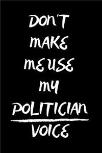 Don't Make Me Use My Politician Voice
