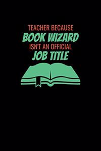 Teacher Because Book Wizard Isnt An Official Job Title