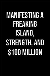 Manifesting A Freaking Island Strength And 100 Million