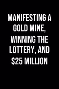 Manifesting A Gold Mine Winning The Lottery And 25 Million