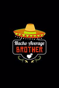 Nacho Average Brother