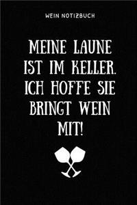 Meine Laune Ist Im Keller. Ich Hoffe Sie Bringt Wein Mit! Wein Notizbuch