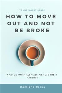 How to Move Out and Not be Broke!