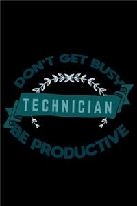 Don't get busy. technician. Be productive