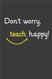 Don't worry Teach Happy