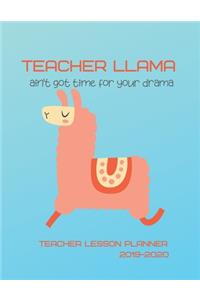 Teacher Llama Ain't Got Time For Your Drama Teacher Lesson Planner 2019-2020