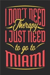 I Don't Need Therapy I Just Need To Go To Miami