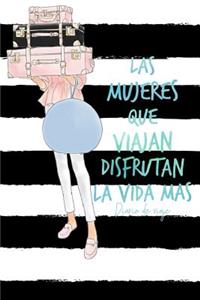 Las Mujeres Que Viajan Disfrutan La Vida Mas Diario De Viaje