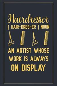 Hairdresser [ hair-dres-er ] Noun an artist whose work is always on display