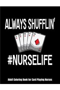Always Shufflin' #NURSELIFE Adult Coloring Book for Card Playing Nurses