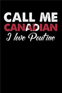 Call Me Canadian I Love Poutine