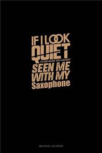 If I Look Quiet It's Because You Haven't Seen Me With My Saxophone