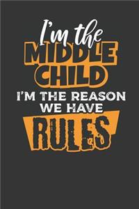 I'm the Middle Child I'm the Reason we have Rules: Lined Journal Lined Notebook 6x9 110 Pages Ruled