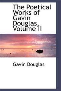 The Poetical Works of Gavin Douglas, Volume II