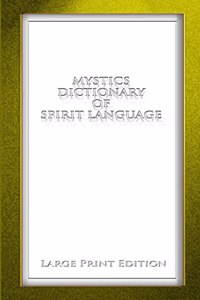 Mystics Dictionary of Spirit Language LPE