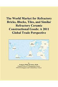 The World Market for Refractory Bricks, Blocks, Tiles, and Similar Refractory Ceramic Constructional Goods