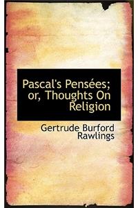 Pascal's Pensees; Or, Thoughts on Religion