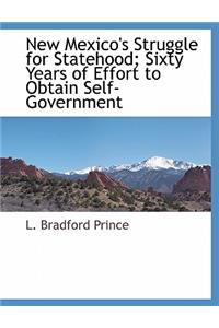 New Mexico's Struggle for Statehood; Sixty Years of Effort to Obtain Self-Government