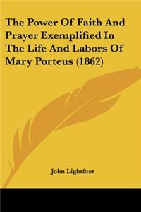 Power Of Faith And Prayer Exemplified In The Life And Labors Of Mary Porteus (1862)