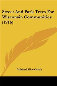 Street And Park Trees For Wisconsin Communities (1916)