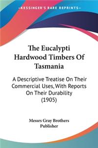 Eucalypti Hardwood Timbers Of Tasmania