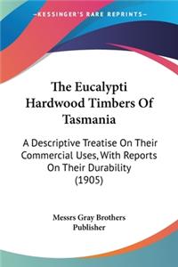 The Eucalypti Hardwood Timbers Of Tasmania
