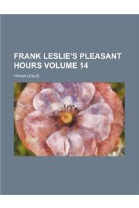 Frank Leslie's Pleasant Hours Volume 14